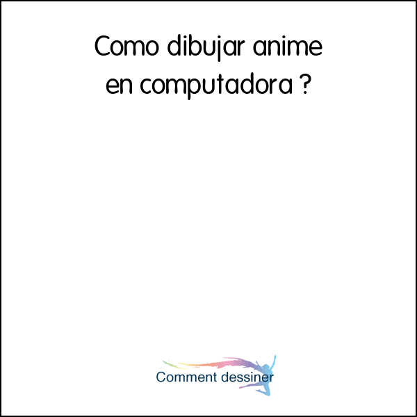 Como dibujar anime en computadora